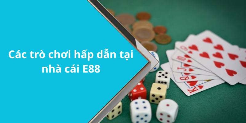 Các trò chơi hấp dẫn tại nhà cái E88