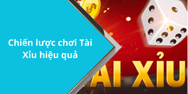Chiến lược chơi Tài Xỉu hiệu quả
