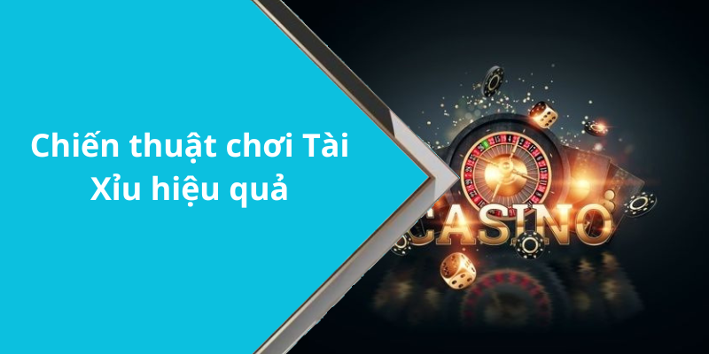 Chiến thuật chơi Tài Xỉu hiệu quả