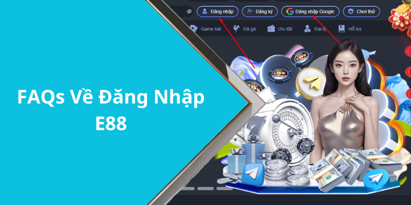 FAQs Về Đăng Nhập E88