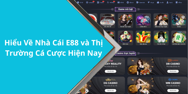 Hiểu Về Nhà Cái E88 và Thị Trường Cá Cược Hiện Nay