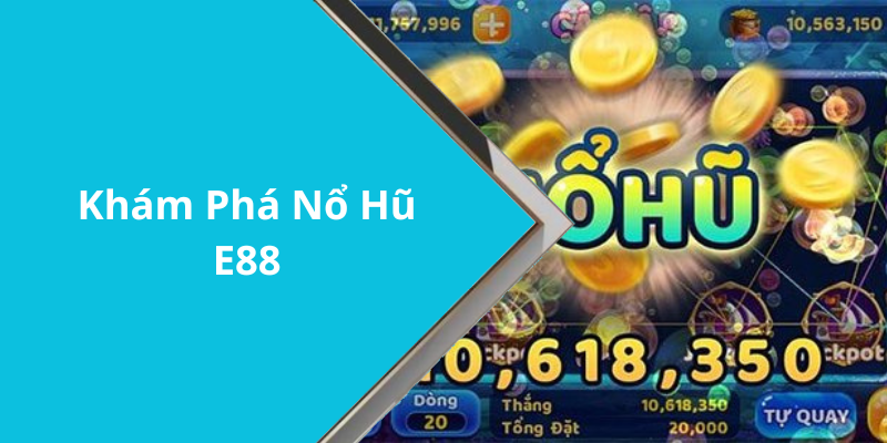 Khám Phá Nổ Hũ E88