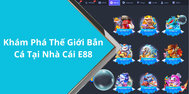 Khám Phá Thế Giới Bắn Cá Tại Nhà Cái E88