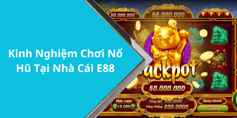 Kinh Nghiệm Chơi Nổ Hũ Tại Nhà Cái E88