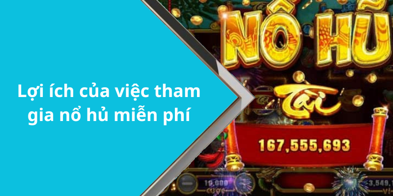 Lợi ích của việc tham gia nổ hủ miễn phí