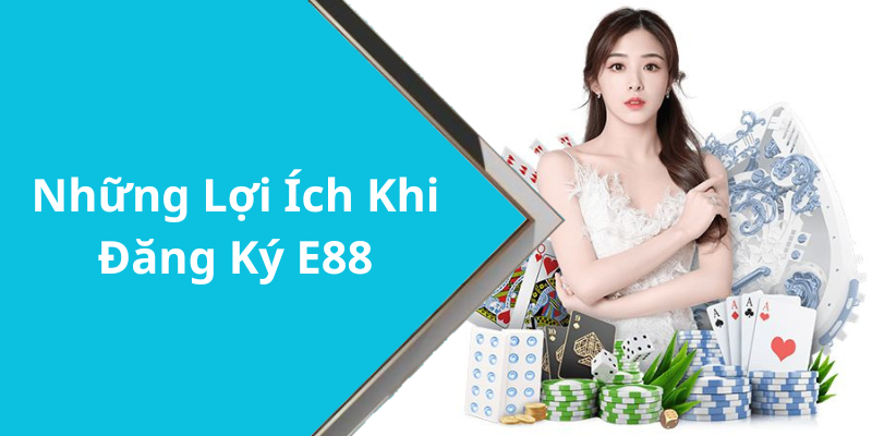 Những Lợi Ích Khi Đăng Ký E88