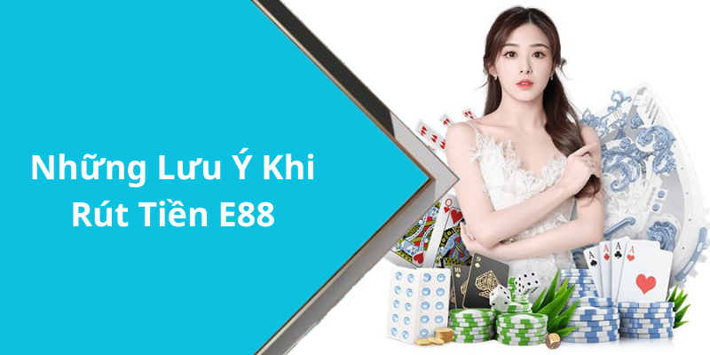 Những Lưu Ý Khi Rút Tiền E88