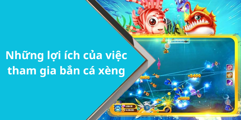 Những lợi ích của việc tham gia bắn cá xèng