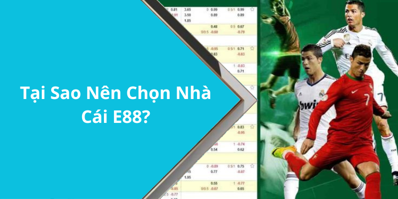 Tại Sao Nên Chọn Nhà Cái E88