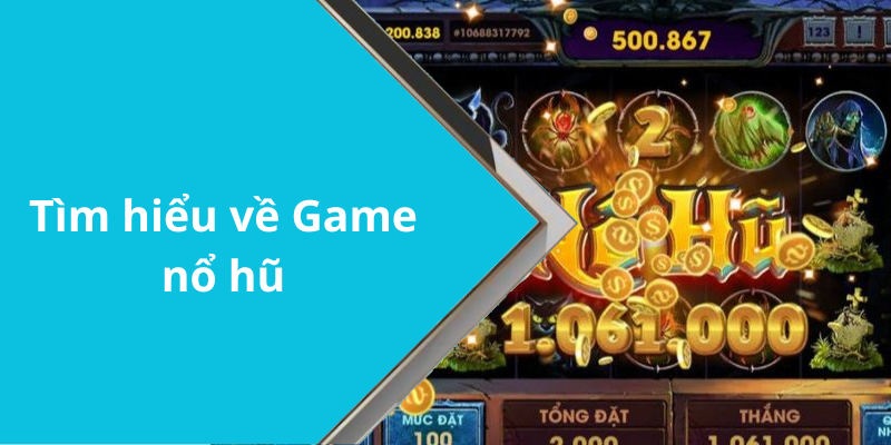 Tìm hiểu về Game nổ hũ
