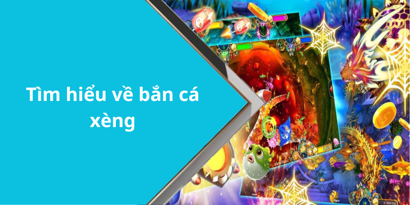 Tìm hiểu về bắn cá xèng