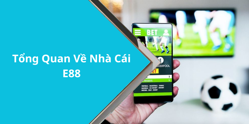 Tổng Quan Về Nhà Cái E88