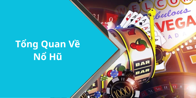 Tổng Quan Về Nổ Hũ
