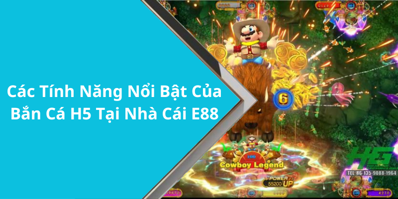 Các Tính Năng Nổi Bật Của Bắn Cá H5 Tại Nhà Cái E88
