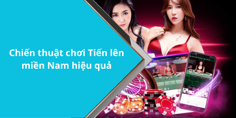 Chiến thuật chơi Tiến lên miền Nam hiệu quả