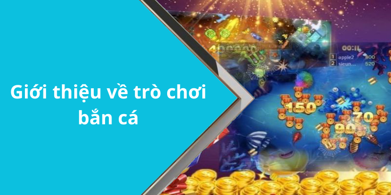 Giới thiệu về trò chơi bắn cá