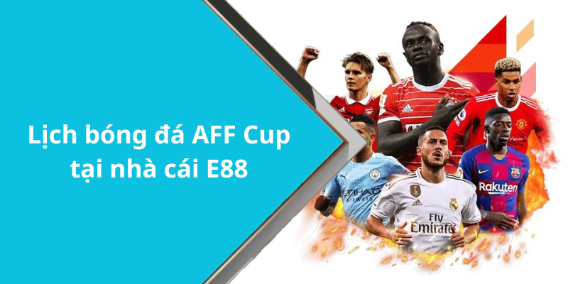 Lịch bóng đá AFF Cup tại nhà cái E88