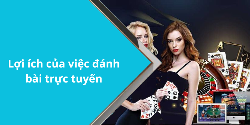 Lợi ích của việc đánh bài trực tuyến