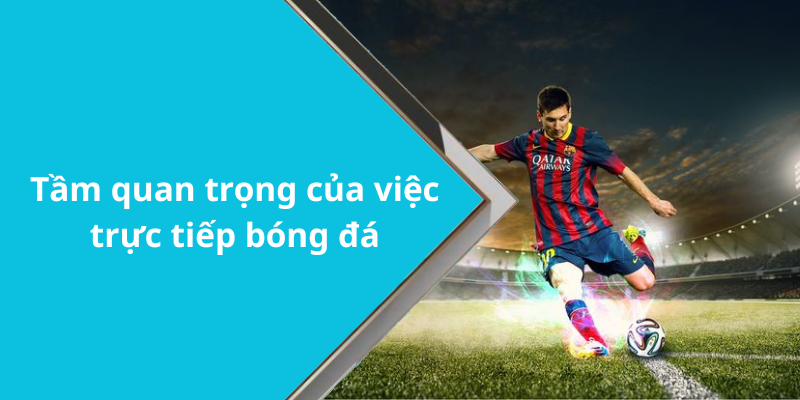 Tầm quan trọng của việc trực tiếp bóng đá
