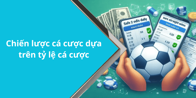 Chiến lược cá cược dựa trên tỷ lệ cá cược