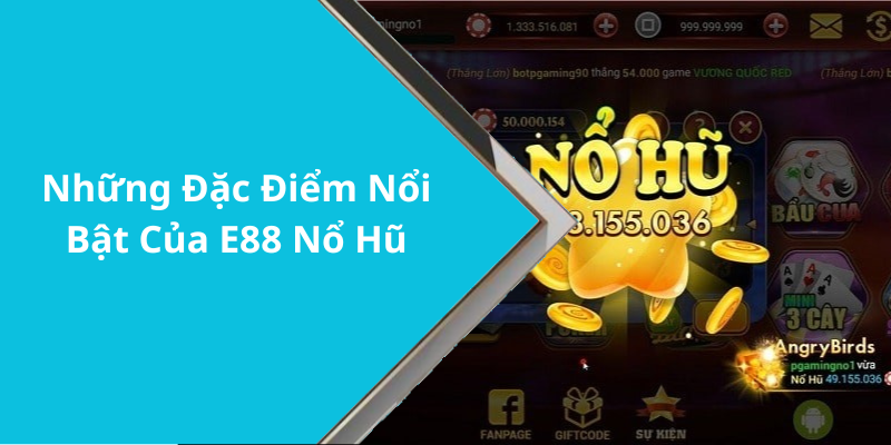 Những Đặc Điểm Nổi Bật Của E88 Nổ Hũ