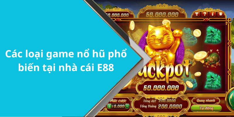 Các loại game nổ hũ phổ biến tại nhà cái E88