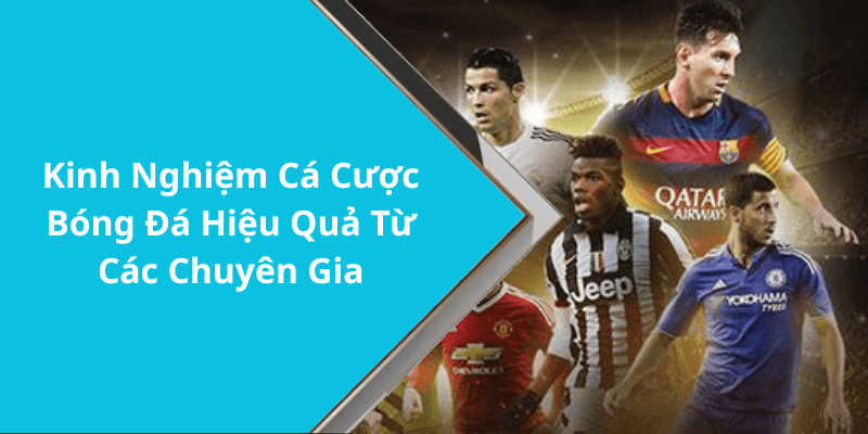 Kinh Nghiệm Cá Cược Bóng Đá Hiệu Quả Từ Các Chuyên Gia