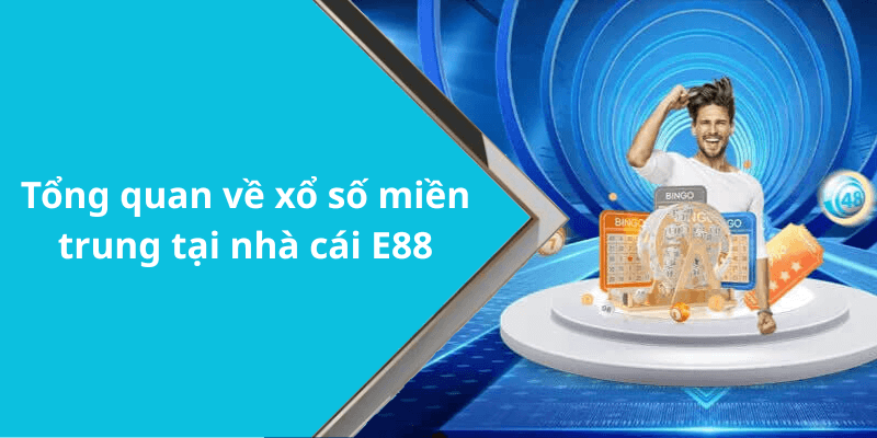 Tổng quan về xổ số miền trung tại nhà cái E88